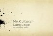 My Cultural-Language By: Anthony Torres. Intro and Connection Hi, my name is Anthony and I’m studying the Japanese language and culture. I am going to