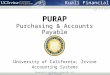 University of California, Irvine 2012. All Rights Reserved PURAP Purchasing & Accounts Payable U niversity of C alifornia, I rvine Accounting Systems Kuali