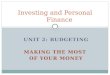 UNIT 2: BUDGETING MAKING THE MOST OF YOUR MONEY Investing and Personal Finance