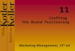Crafting the Brand Positioning Marketing Management, 13 th ed 11