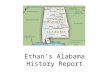 Ethan’s Alabama History Report. Alabama History Report By: Ethan P. January 4, 2012 4 th grade
