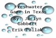 By: Jaclyn Gabbert Erik Pollak Freshwater Game in Texas