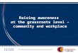 Raising awareness at the grassroots level – community and workplace This slideset was developed in 2007 with support from GlaxoSmithKline