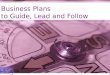 Business Plans to Guide, Lead and Follow. Heather Gessner McCook County Extension Educator Mark Major Jerauld County Extension Educator South Dakota State