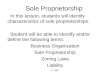 E. Napp Sole Proprietorship In this lesson, students will identify characteristics of sole proprietorships. Student will be able to identify and/or define