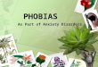 PHOBIAS PHOBIAS As Part of Anxiety Disorders As Part of Anxiety Disorders