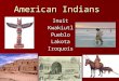 American Indians InuitKwakiutlPuebloLakotaIroquois