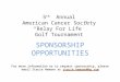 5 th Annual American Cancer Society “Relay For Life” Golf Tournament SPONSORSHIP OPPORTUNITIES For more information or to request sponsorship, please email