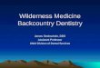 Wilderness Medicine Backcountry Dentistry James Strohschein, DDS Assistant Professor UNM Division of Dental Services