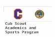 Cub Scout Academics and Sports Program. WEB SITE Most everything taken from: 