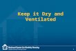 Keep it Dry and Ventilated 1. Steps to Healthier Homes 2 n Keep It: Dry Clean Pest-Free Ventilated SafeContaminant-Free Maintained