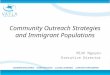 Community Outreach Strategies and Immigrant Populations Minh Nguyen Executive Director