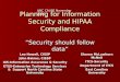 Planning for Information Security and HIPAA Compliance “Security should follow data” Leo Howell, CISSP John Baines, CISSP IAS-Information Assurance & Security