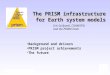 The PRISM infrastructure for Earth system models Eric Guilyardi, CGAM/IPSL and the PRISM Team Background and drivers PRISM project achievements The future