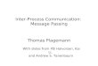 Inter-Process Communication: Message Passing Thomas Plagemann With slides from Pål Halvorsen, Kai Li, and Andrew S. Tanenbaum