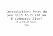 Introduction: What do you need to build an E-commerce Site? M A El-Affendi PSU