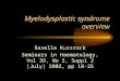 Myelodysplastic syndrome overview Razelle Kurzrock Seminars in Haematology, Vol 39, No 3, Suppl 2 (July) 2002, pp 18-25