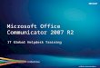 Microsoft Office Communicator 2007 R2 IT Global Helpdesk Training