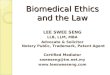 Biomedical Ethics and the Law LEE SWEE SENG LLB, LLM, MBA Advocate & Solicitor Notary Public, Trademark, Patent Agent Certified Mediator sweeseng@tm.net.my