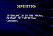 DEFINITION INTERRUPTION IN THE ABORAL PASSAGE OF INTESTINAL CONTENTS