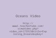 Oceans Video  Video.php?video_id=173915&title=E xploring_Oceans&vpkey=