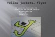All products where made and product by the yellow jackets tm We make what you want yellow jackets Inc