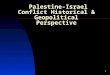 1 Palestine-Israel Conflict Historical & Geopolitical Perspective