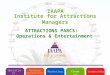 Institute for Attractions Managers IAAPA Operations and Safety MarketingLeadershipFinance Revenue Operations ATTRACTIONS PARCS: Operations & Entertainment