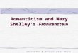 Romanticism and Mary Shelley’s Frankenstein Adapted from B. Robinson and C. Temple