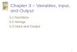1 Chapter 3 – Variables, Input, and Output 3.1 Numbers 3.2 Strings 3.3 Input and Output
