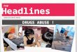 DRUGS ABUSE ! NEWS ON DRUGS ABUSE THE Headlines. NEWS History of Drugs Abuse A Long History in the World: A Long History in China Opium taking activities