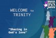 WELCOME to TRINITY "Sharing in God's love". 16 th September, 2012 16th Sunday after Pentecost