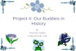 Project 4: Our Buddies in History By 2010-2011 Student In Miss M’s 2:00 - 3:00