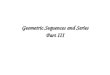 Geometric Sequences and Series Part III. Geometric Sequences and Series The sequence is an example of a Geometric sequence A sequence is geometric if