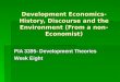 Development Economics- History, Discourse and the Environment (From a non- Economist) PIA 3395- Development Theories Week Eight