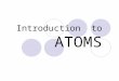 Introduction to ATOMS. Electrons are always on the move