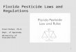 1 Florida Pesticide Laws and Regulations Fred Fishel, Ph.D. Dept. of Agronomy University of Florida/IFAS