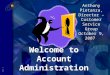 5877- 1 Welcome to Account Administration Anthony Pietanza, Director – Customer Service Group October 9, 2007