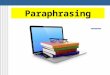 Paraphrasing. A paraphrase is an extract from another source re-written by another person. A paraphrase contains all or most of the points of the original