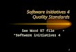 1 Software initiatives 4 Quality Standards See Word 97 file “Software initiatives 4”