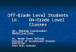 Off-Grade Level Students in On-Grade Level Classes Or, Making Curricular Modifications Dr. Wendy Dover Balough Director of Exceptional Student Education