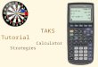 TAKS Tutorial Calculator Strategies. When it comes to the calculator, you are on your own… Most teachers who will monitor the test know absolutely nothing
