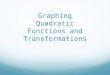 Graphing Quadratic Functions and Transformations