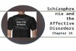 Schizophrenia and the Affective Disorders Chapter 16