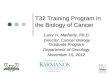 T32 Training Program in the Biology of Cancer T32 Training Program in the Biology of Cancer Larry H. Matherly, Ph.D. Director, Cancer Biology Graduate