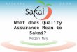 What does Quality Assurance Mean to Sakai? Megan May