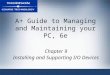 A+ Guide to Managing and Maintaining your PC, 6e Chapter 9 Installing and Supporting I/O Devices