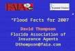 1 “Flood Facts for 2007” David Thompson Florida Association of Insurance Agents Dthompson@faia.com