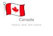 Canada History, land, and culture. Canadian History Like the U.S.: – Colonial history – British influence – Multicultural – Large country w/ many differences