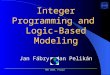 Integer Programming and Logic-Based Modeling Jan Fábry, Jan Pelikán ___________________________________________________________________________ MME 2003,